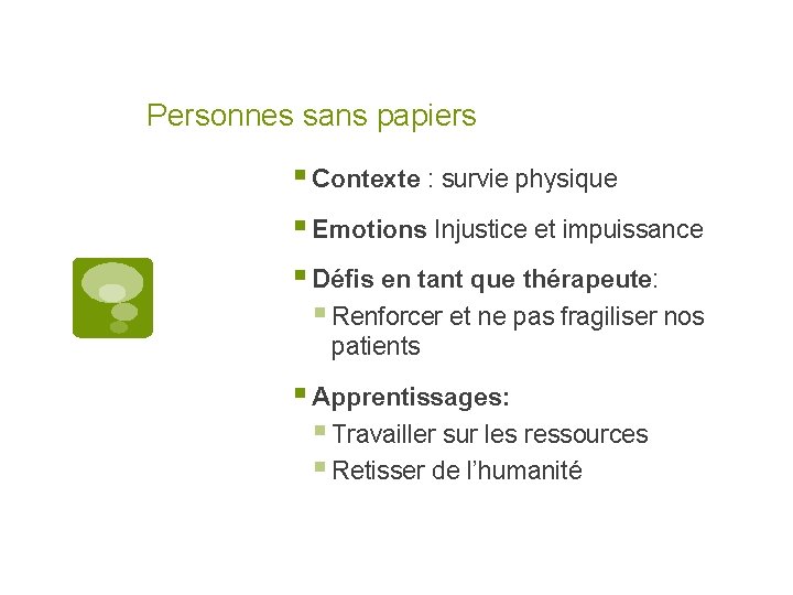 Personnes sans papiers § Contexte : survie physique § Emotions Injustice et impuissance §