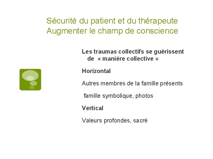 Sécurité du patient et du thérapeute Augmenter le champ de conscience Les traumas collectifs