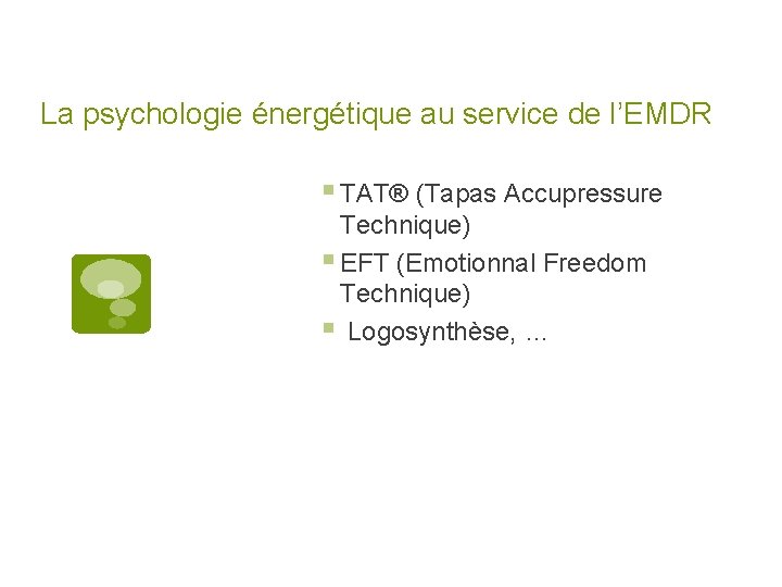 La psychologie énergétique au service de l’EMDR § TAT® (Tapas Accupressure Technique) § EFT