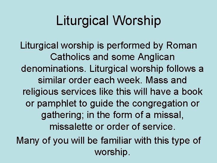 Liturgical Worship Liturgical worship is performed by Roman Catholics and some Anglican denominations. Liturgical