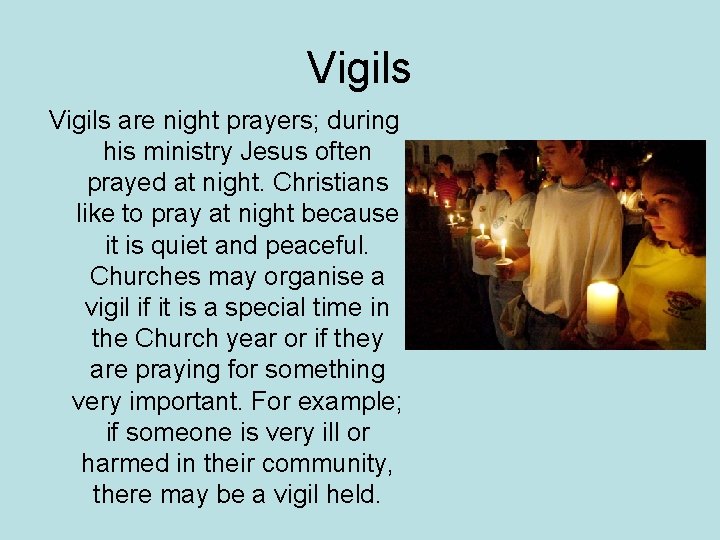 Vigils are night prayers; during his ministry Jesus often prayed at night. Christians like