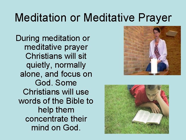 Meditation or Meditative Prayer During meditation or meditative prayer Christians will sit quietly, normally