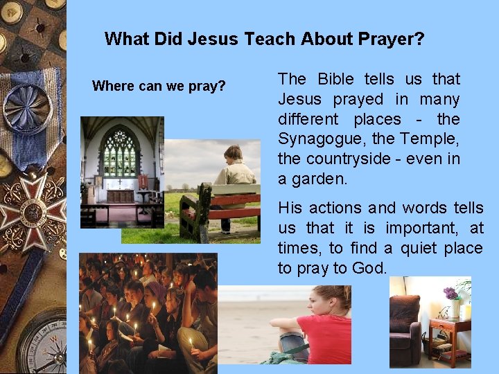 What Did Jesus Teach About Prayer? Where can we pray? The Bible tells us