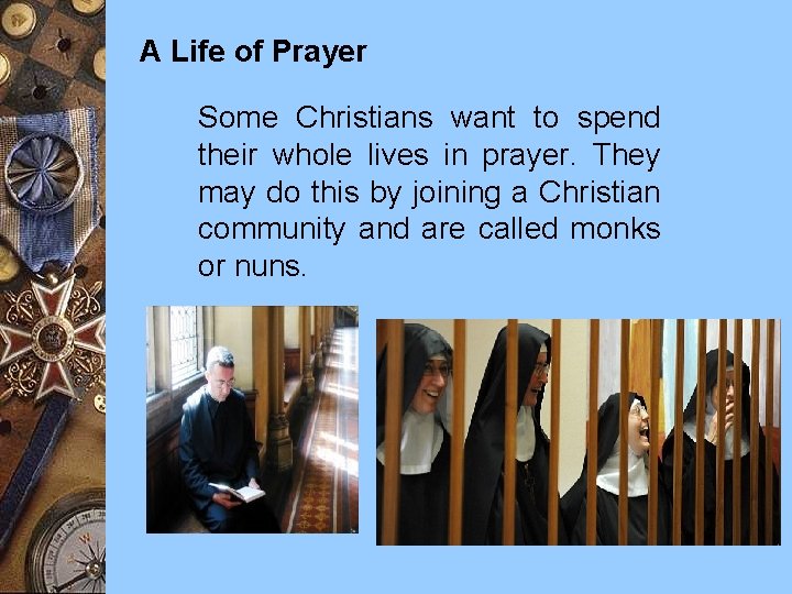 A Life of Prayer Some Christians want to spend their whole lives in prayer.