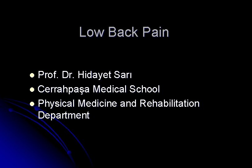 Low Back Pain Prof. Dr. Hidayet Sarı l Cerrahpaşa Medical School l Physical Medicine