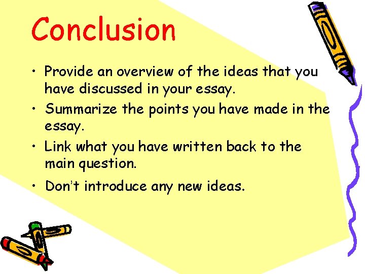 Conclusion • Provide an overview of the ideas that you have discussed in your