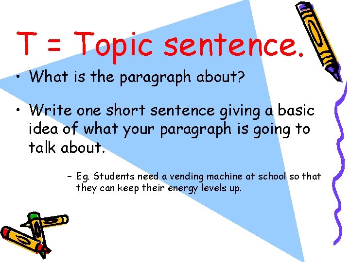 T = Topic sentence. • What is the paragraph about? • Write one short
