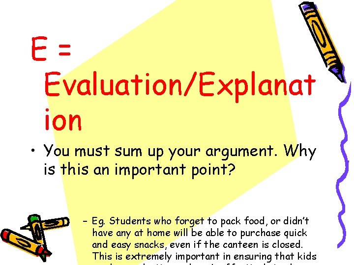 E= Evaluation/Explanat ion • You must sum up your argument. Why is this an