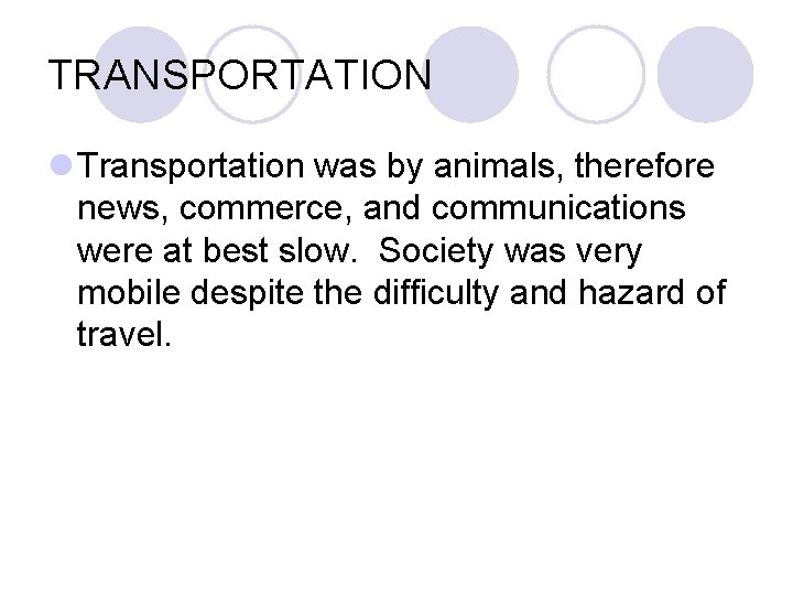 TRANSPORTATION l Transportation was by animals, therefore news, commerce, and communications were at best