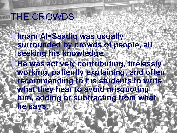 THE CROWDS l Imam Al‑Saadiq was usually surrounded by crowds of people, all seeking