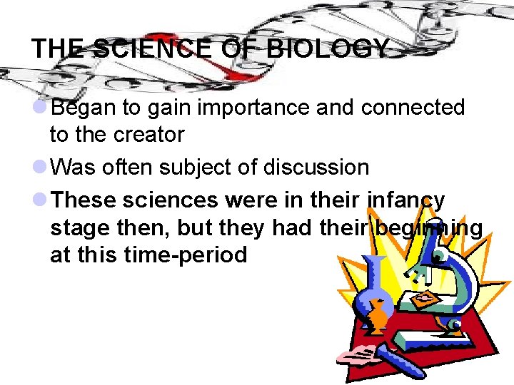 THE SCIENCE OF BIOLOGY l Began to gain importance and connected to the creator