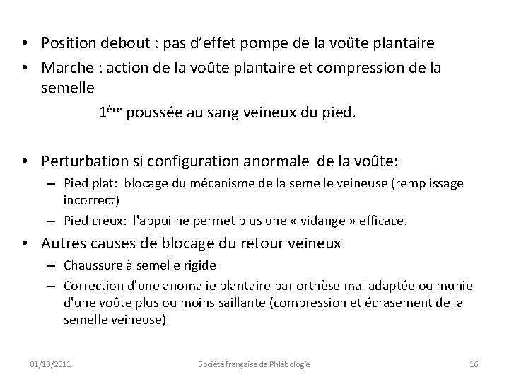  • Position debout : pas d’effet pompe de la voûte plantaire • Marche