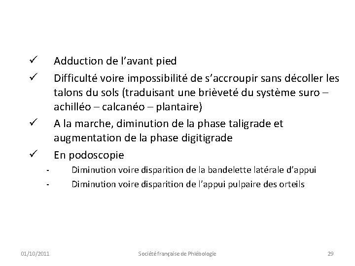 Adduction de l’avant pied Difficulté voire impossibilité de s’accroupir sans décoller les talons du