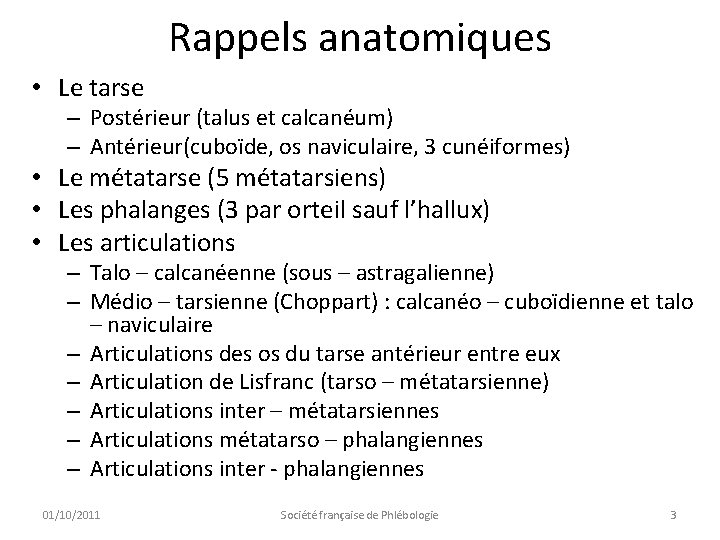 Rappels anatomiques • Le tarse – Postérieur (talus et calcanéum) – Antérieur(cuboïde, os naviculaire,