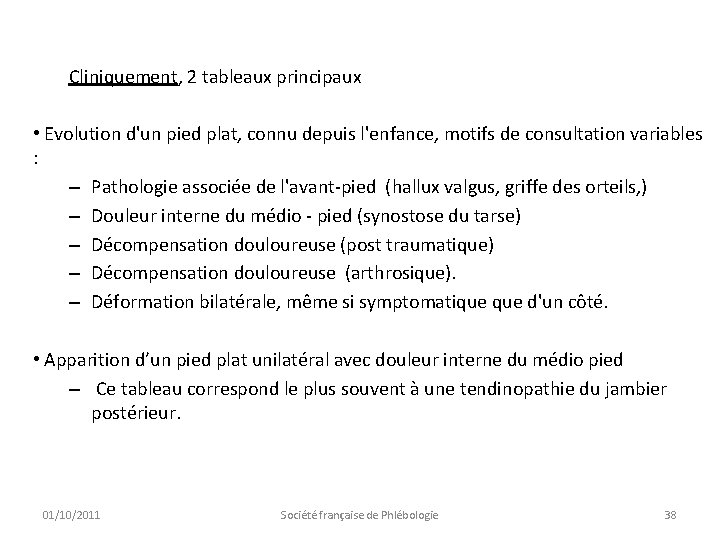 Cliniquement, 2 tableaux principaux • Evolution d'un pied plat, connu depuis l'enfance, motifs de