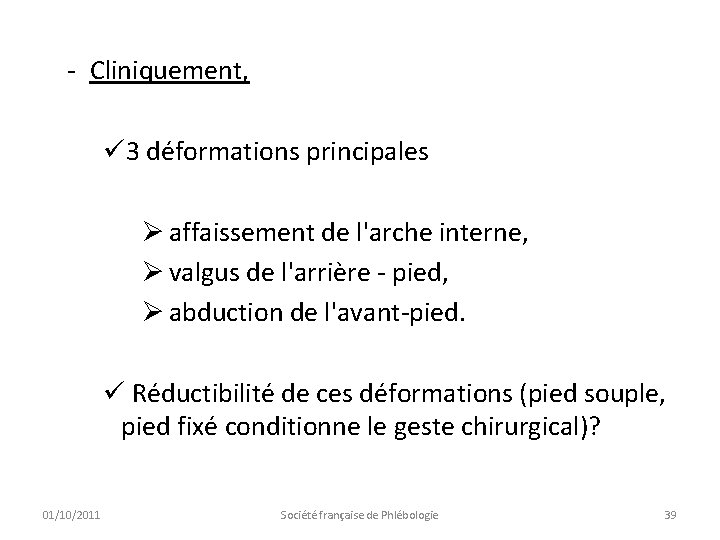 - Cliniquement, ü 3 déformations principales Ø affaissement de l'arche interne, Ø valgus de