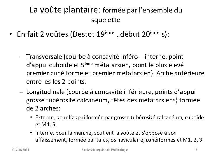 La voûte plantaire: formée par l’ensemble du squelette • En fait 2 voûtes (Destot