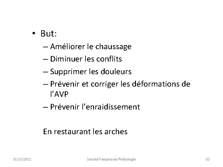  • But: – Améliorer le chaussage – Diminuer les conflits – Supprimer les