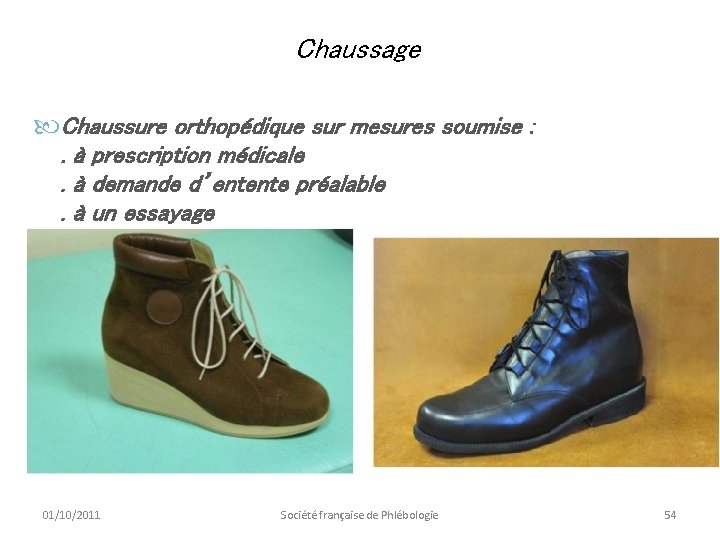 Chaussage Chaussure orthopédique sur mesures soumise : . à prescription médicale. à demande d’entente