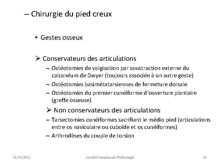 – Chirurgie du pied creux • Gestes osseux Ø Conservateurs des articulations – Ostéotomies