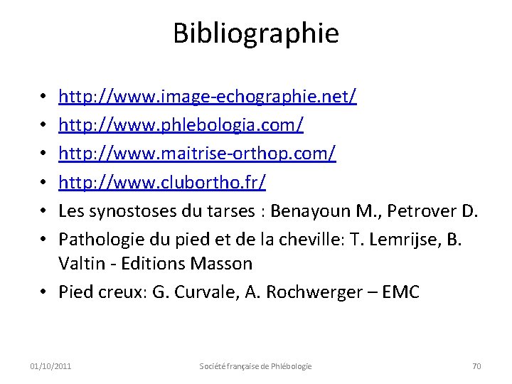 Bibliographie http: //www. image-echographie. net/ http: //www. phlebologia. com/ http: //www. maitrise-orthop. com/ http: