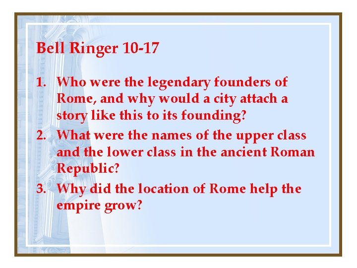 Bell Ringer 10 -17 1. Who were the legendary founders of Rome, and why