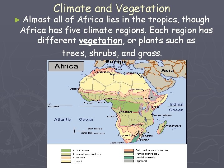 ► Almost Climate and Vegetation all of Africa lies in the tropics, though Africa