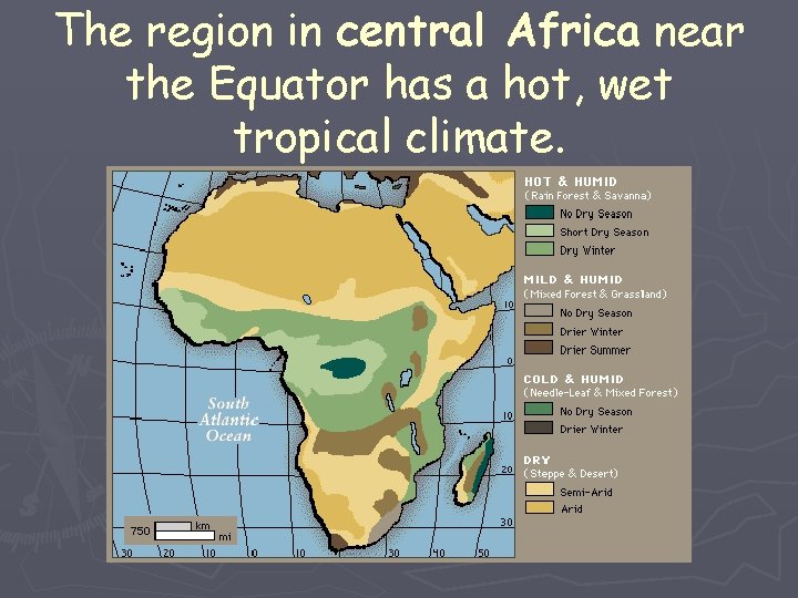 The region in central Africa near the Equator has a hot, wet tropical climate.