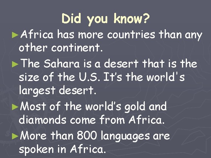 ►Africa Did you know? has more countries than any other continent. ►The Sahara is