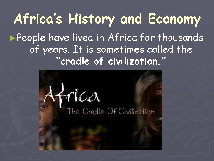 Africa’s History and Economy ►People have lived in Africa for thousands of years. It