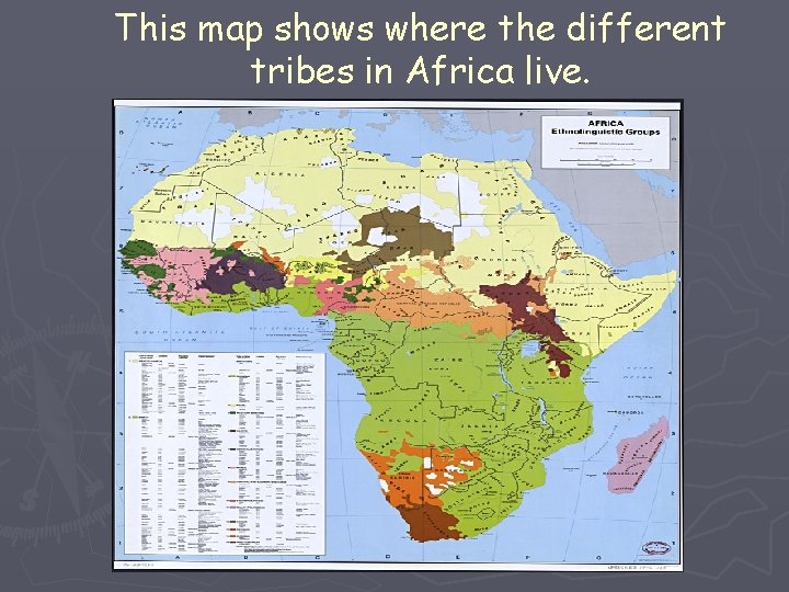 This map shows where the different tribes in Africa live. 