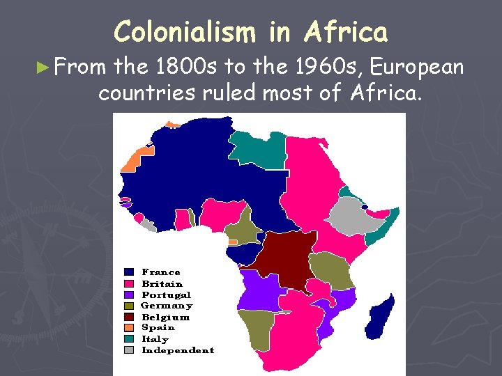 ► From Colonialism in Africa the 1800 s to the 1960 s, European countries