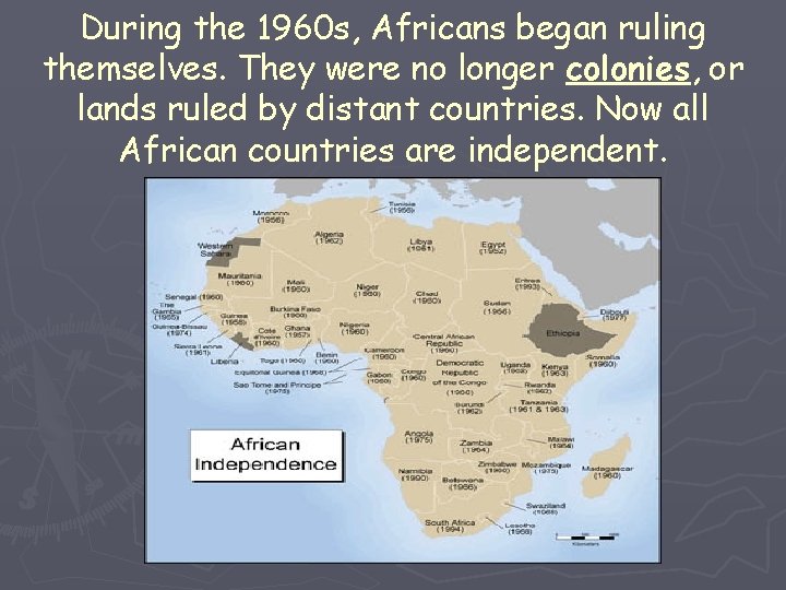 During the 1960 s, Africans began ruling themselves. They were no longer colonies, or