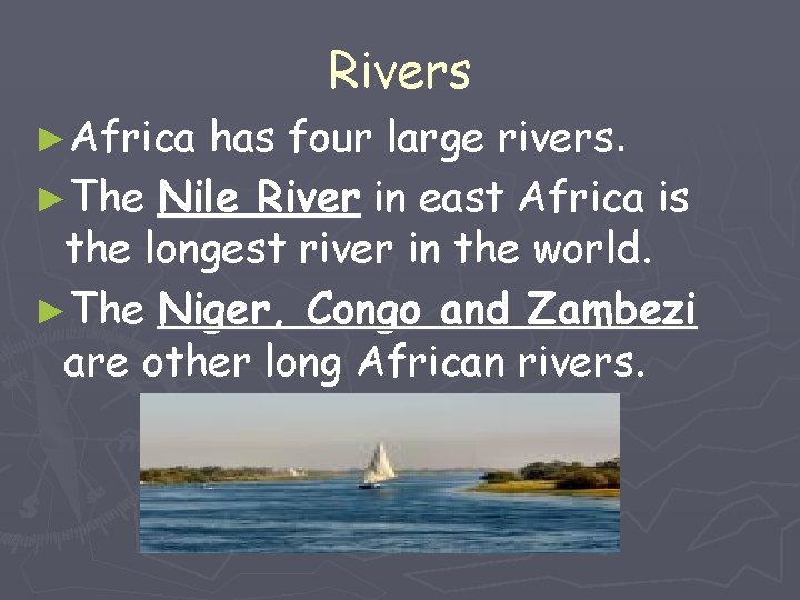 ►Africa Rivers has four large rivers. ►The Nile River in east Africa is the