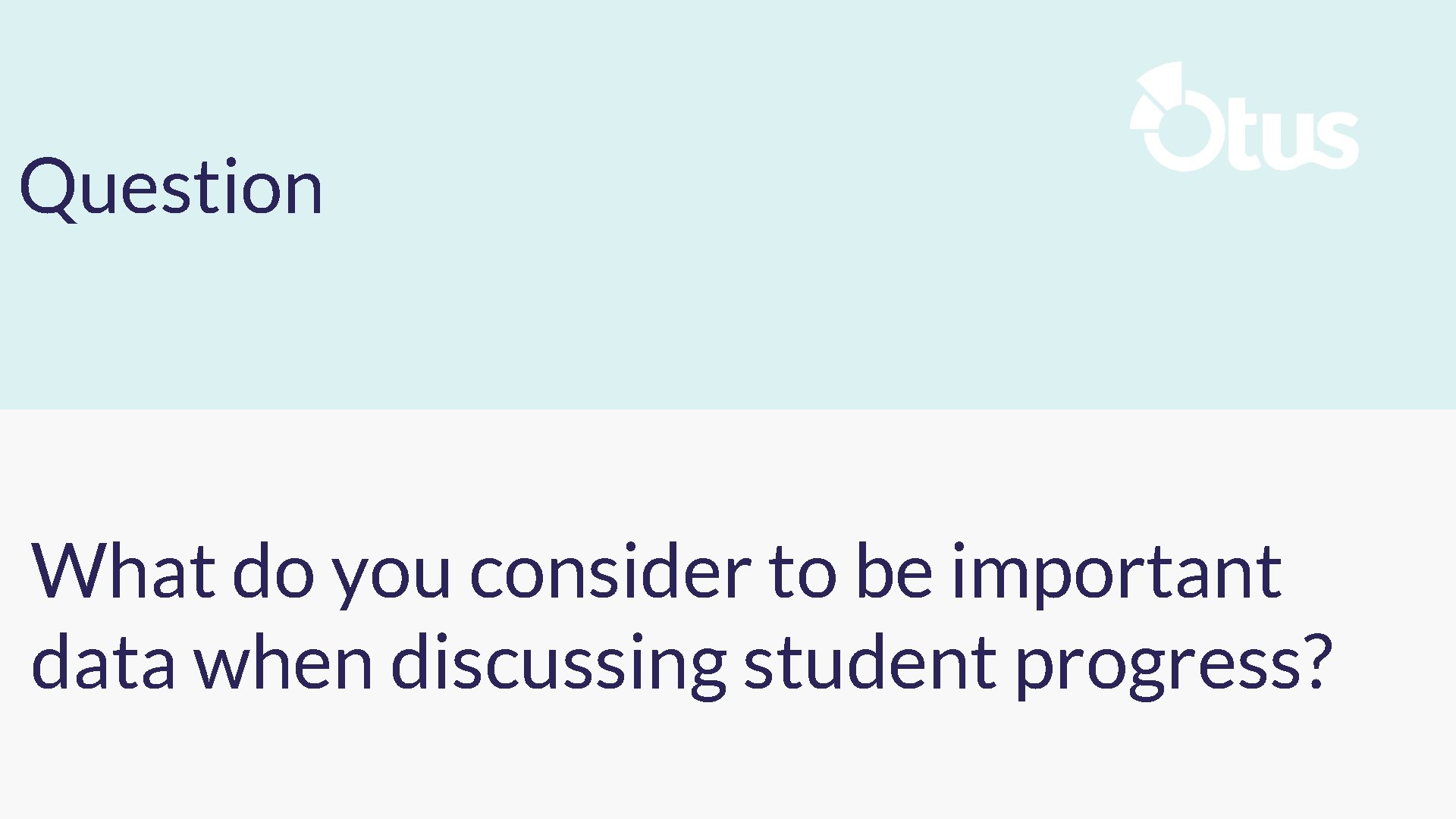 The Connected Classroom 3 08/01/2016 Question What do you consider to be important data