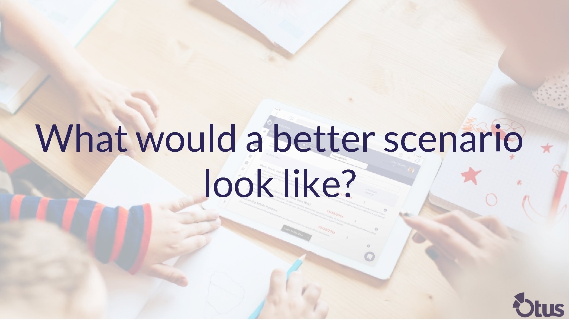 What would a better scenario look like? 