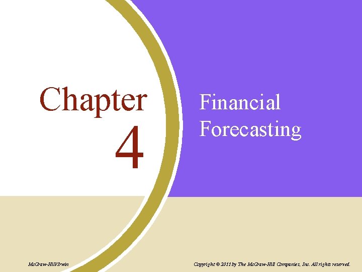 Chapter 4 Mc. Graw-Hill/Irwin Financial Forecasting Copyright © 2011 by The Mc. Graw-Hill Companies,