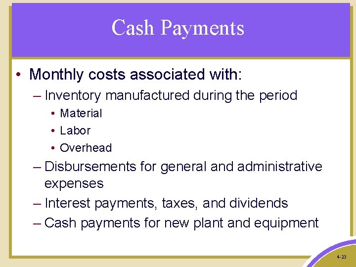 Cash Payments • Monthly costs associated with: – Inventory manufactured during the period •