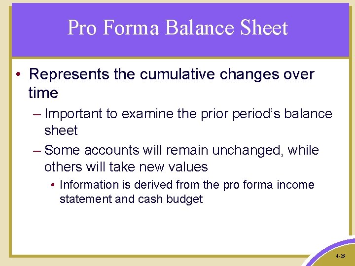 Pro Forma Balance Sheet • Represents the cumulative changes over time – Important to
