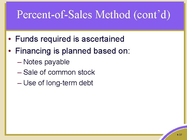 Percent-of-Sales Method (cont’d) • Funds required is ascertained • Financing is planned based on: