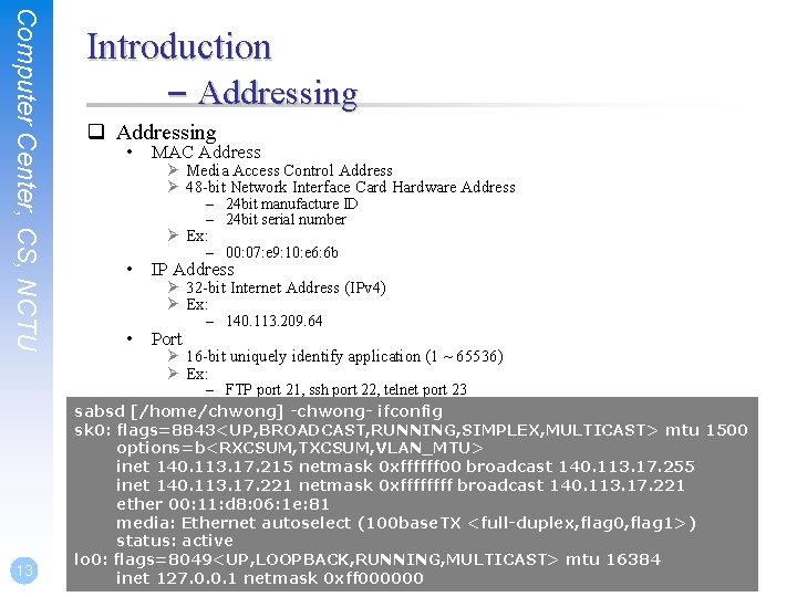 Computer Center, CS, NCTU 13 Introduction – Addressing q Addressing • MAC Address Ø