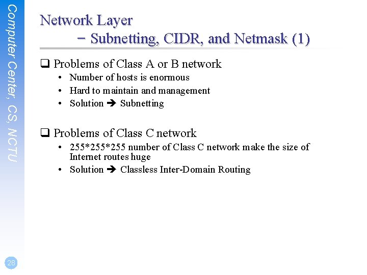 Computer Center, CS, NCTU 28 Network Layer – Subnetting, CIDR, and Netmask (1) q