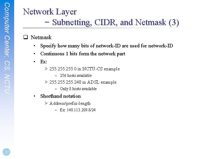 Computer Center, CS, NCTU Network Layer – Subnetting, CIDR, and Netmask (3) q Netmask