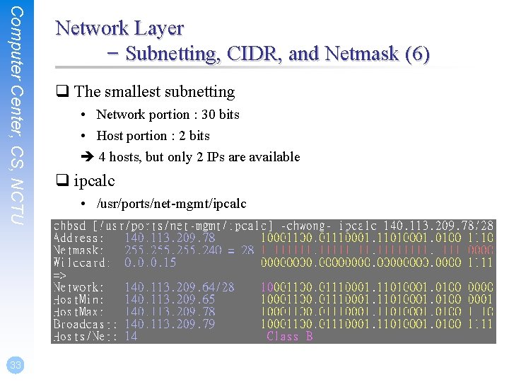 Computer Center, CS, NCTU 33 Network Layer – Subnetting, CIDR, and Netmask (6) q