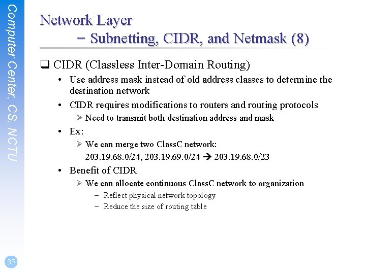 Computer Center, CS, NCTU Network Layer – Subnetting, CIDR, and Netmask (8) q CIDR