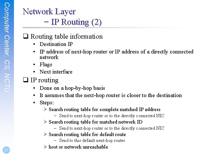 Computer Center, CS, NCTU Network Layer – IP Routing (2) q Routing table information