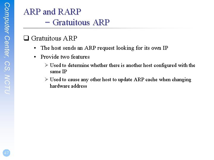 Computer Center, CS, NCTU 47 ARP and RARP – Gratuitous ARP q Gratuitous ARP