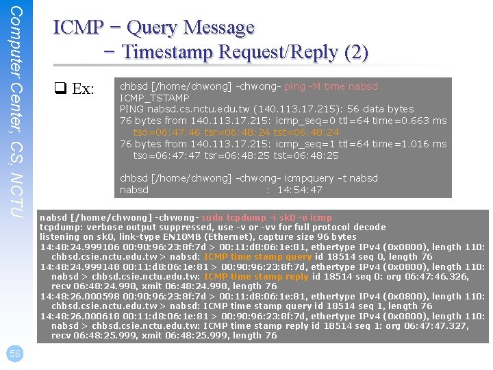 Computer Center, CS, NCTU 56 ICMP – Query Message – Timestamp Request/Reply (2) q