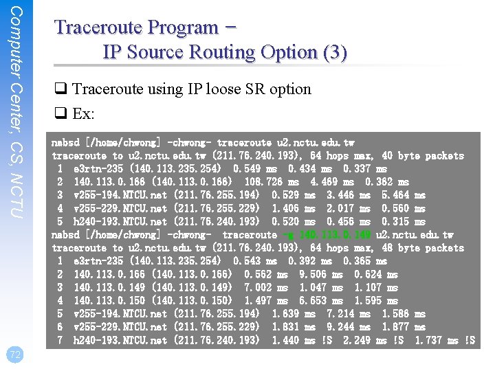 Computer Center, CS, NCTU 72 Traceroute Program – IP Source Routing Option (3) q