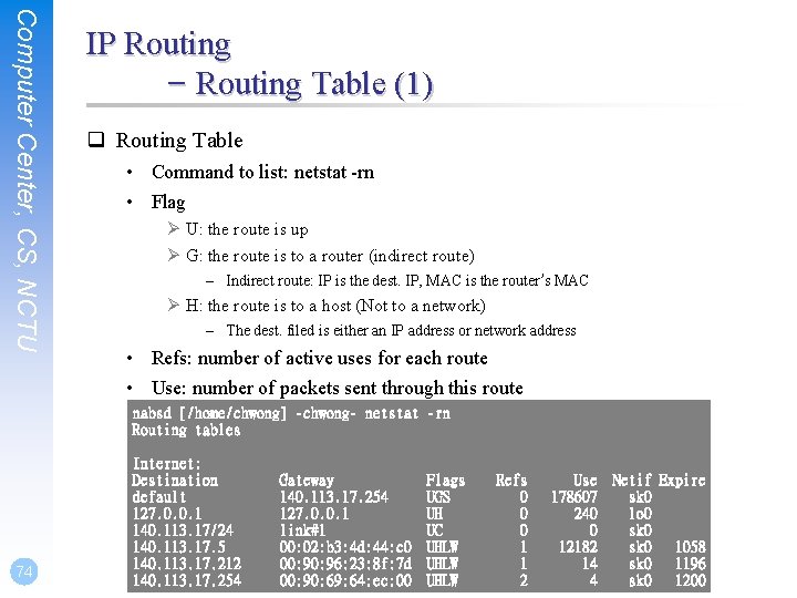 Computer Center, CS, NCTU IP Routing – Routing Table (1) q Routing Table •